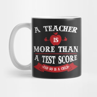 A Teacher Is More Than A Test Score Mug